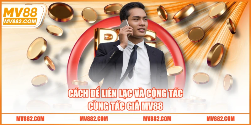Cách để liên lạc và cộng tác cùng tác giả MV88 