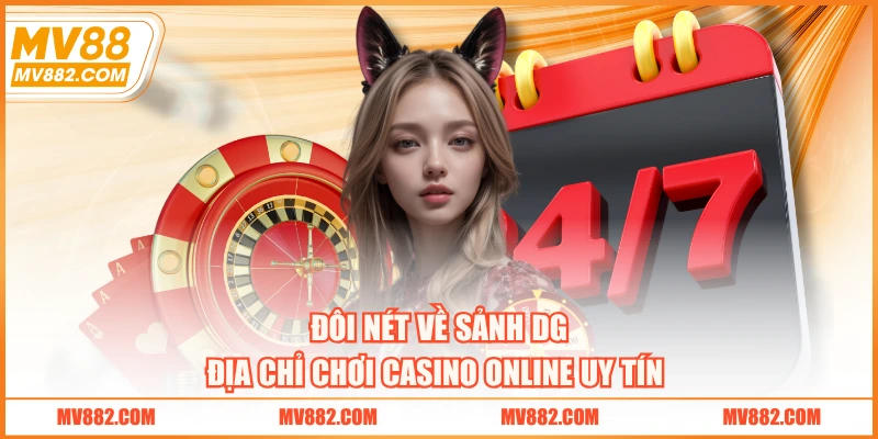 Đôi nét về sảnh DG - địa chỉ chơi casino online uy tín 