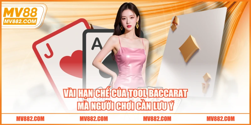 Vài hạn chế của tool baccarat mà người chơi cần lưu ý